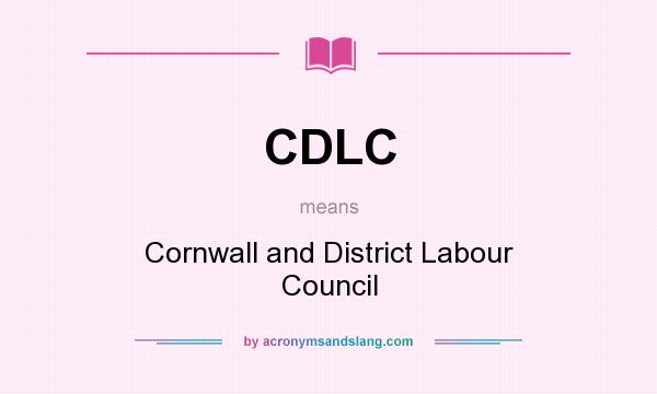 What does CDLC mean? It stands for Cornwall and District Labour Council