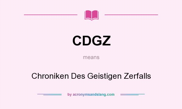 What does CDGZ mean? It stands for Chroniken Des Geistigen Zerfalls