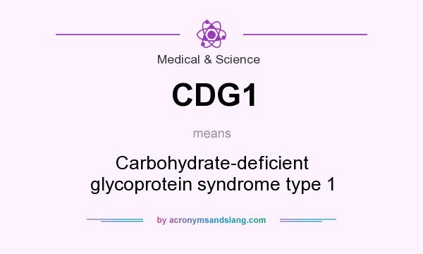 What does CDG1 mean? It stands for Carbohydrate-deficient glycoprotein syndrome type 1