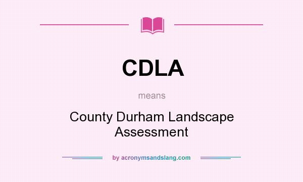 What does CDLA mean? It stands for County Durham Landscape Assessment