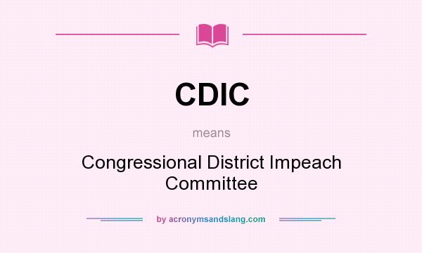 What does CDIC mean? It stands for Congressional District Impeach Committee
