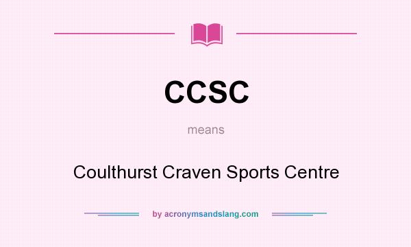 What does CCSC mean? It stands for Coulthurst Craven Sports Centre