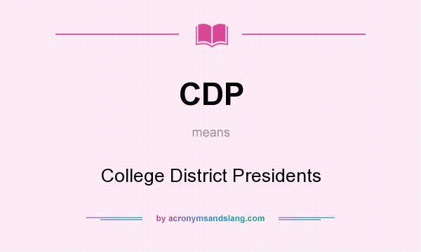 What does CDP mean? It stands for College District Presidents