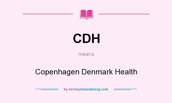 What does CDH mean? It stands for Copenhagen Denmark Health