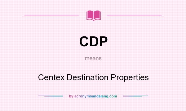 What does CDP mean? It stands for Centex Destination Properties