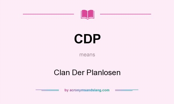 What does CDP mean? It stands for Clan Der Planlosen