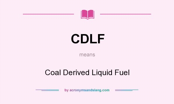 What does CDLF mean? It stands for Coal Derived Liquid Fuel