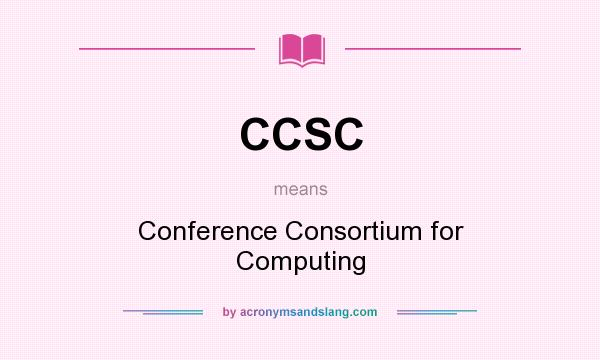 What does CCSC mean? It stands for Conference Consortium for Computing