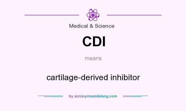 What does CDI mean? It stands for cartilage-derived inhibitor