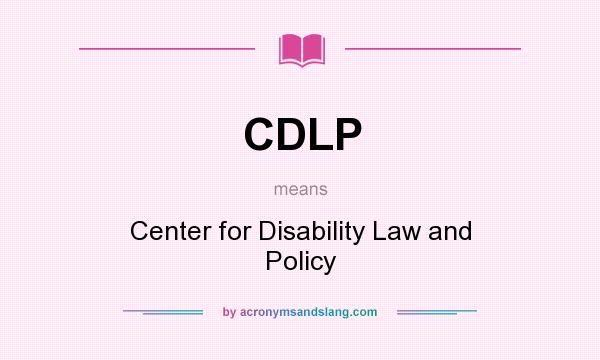 What does CDLP mean? It stands for Center for Disability Law and Policy
