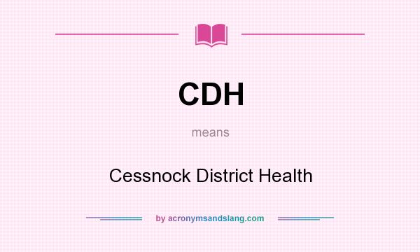 What does CDH mean? It stands for Cessnock District Health