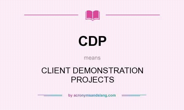 What does CDP mean? It stands for CLIENT DEMONSTRATION PROJECTS