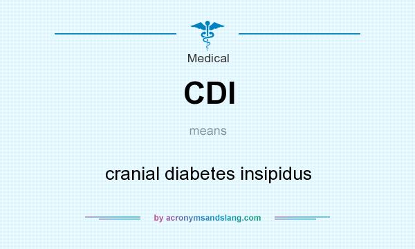 What does CDI mean? It stands for cranial diabetes insipidus