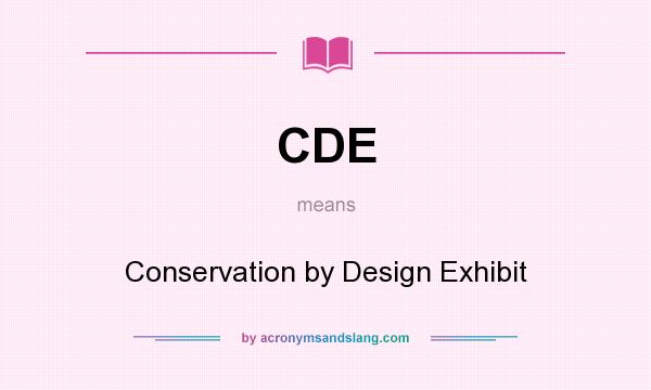 What does CDE mean? It stands for Conservation by Design Exhibit