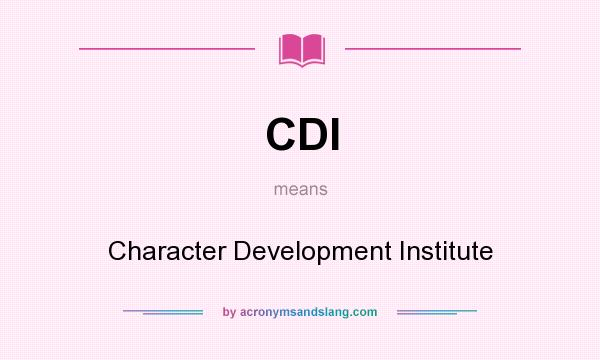 What does CDI mean? It stands for Character Development Institute