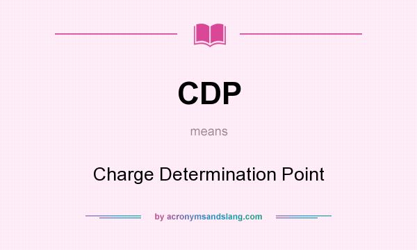 What does CDP mean? It stands for Charge Determination Point