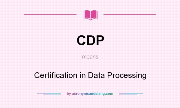 What does CDP mean? It stands for Certification in Data Processing