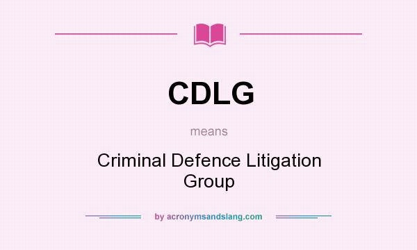 What does CDLG mean? It stands for Criminal Defence Litigation Group