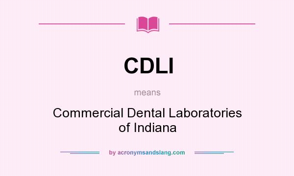 What does CDLI mean? It stands for Commercial Dental Laboratories of Indiana