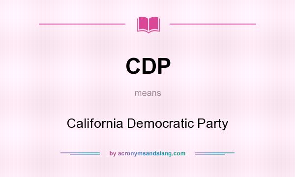 What does CDP mean? It stands for California Democratic Party
