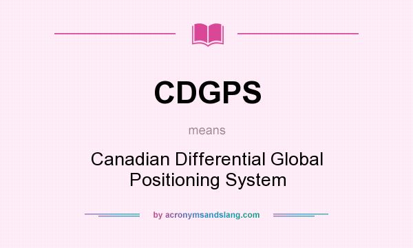 What does CDGPS mean? It stands for Canadian Differential Global Positioning System