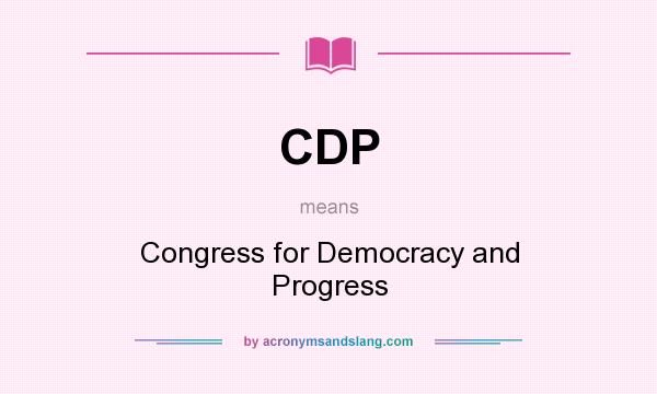 What does CDP mean? It stands for Congress for Democracy and Progress