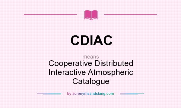 What does CDIAC mean? It stands for Cooperative Distributed Interactive Atmospheric Catalogue