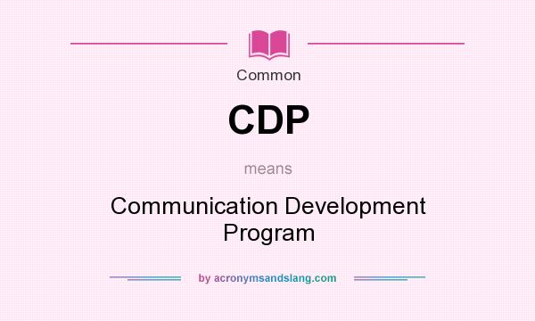 What does CDP mean? It stands for Communication Development Program