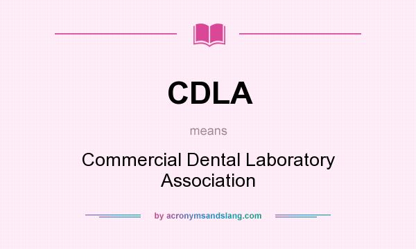 What does CDLA mean? It stands for Commercial Dental Laboratory Association