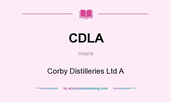 What does CDLA mean? It stands for Corby Distilleries Ltd A