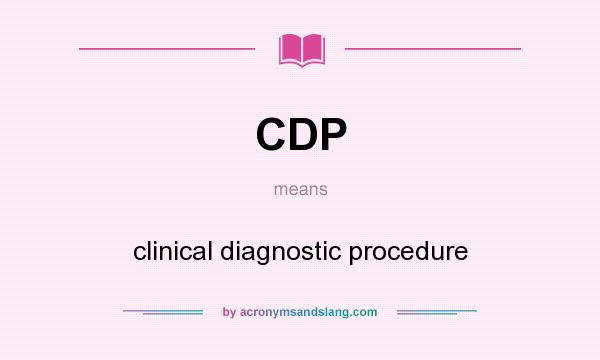 What does CDP mean? It stands for clinical diagnostic procedure
