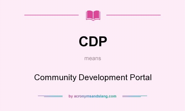 What does CDP mean? It stands for Community Development Portal