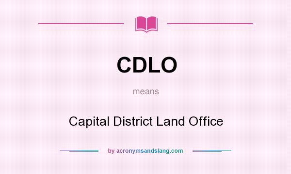 What does CDLO mean? It stands for Capital District Land Office