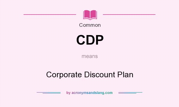 What does CDP mean? It stands for Corporate Discount Plan