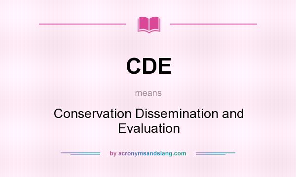 What does CDE mean? It stands for Conservation Dissemination and Evaluation