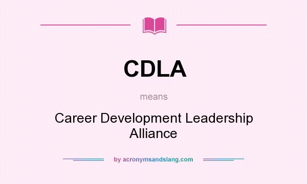 What does CDLA mean? It stands for Career Development Leadership Alliance