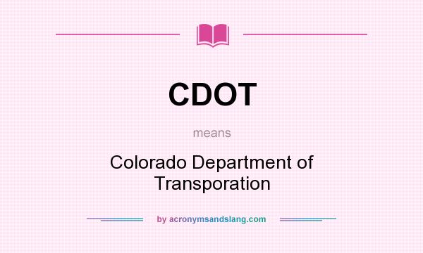 What does CDOT mean? It stands for Colorado Department of Transporation