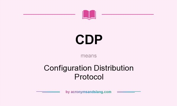 What does CDP mean? It stands for Configuration Distribution Protocol