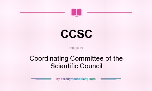 What does CCSC mean? It stands for Coordinating Committee of the Scientific Council