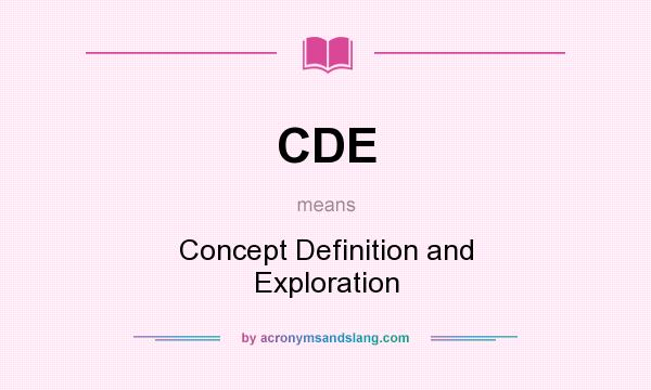 What does CDE mean? It stands for Concept Definition and Exploration