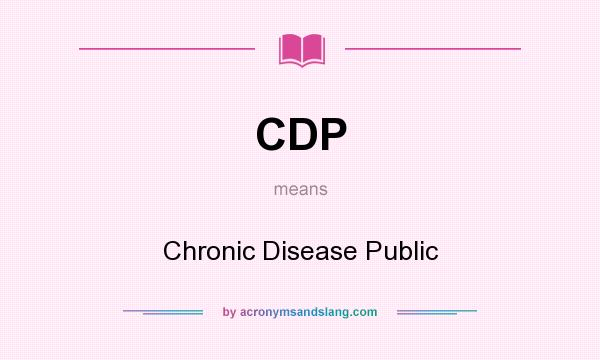 What does CDP mean? It stands for Chronic Disease Public