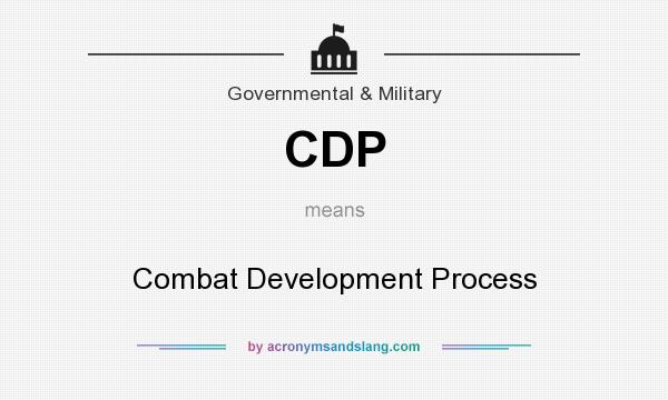 What does CDP mean? It stands for Combat Development Process