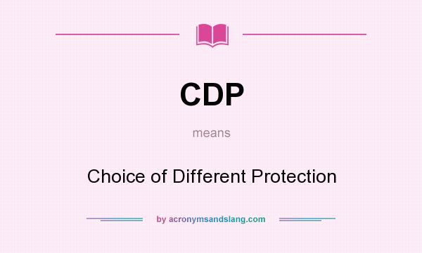 What does CDP mean? It stands for Choice of Different Protection