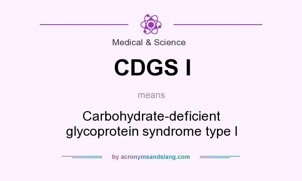 What does CDGS I mean? It stands for Carbohydrate-deficient glycoprotein syndrome type I