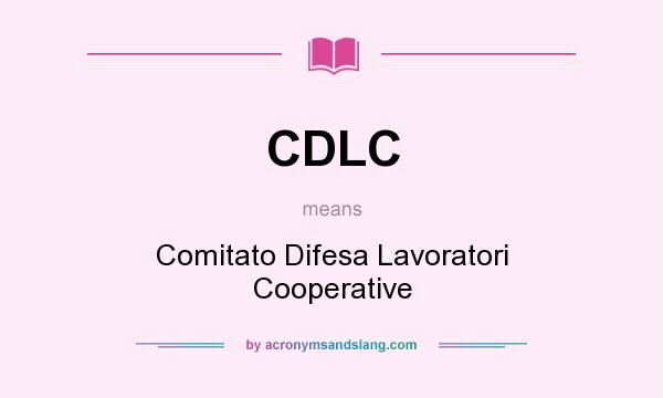 What does CDLC mean? It stands for Comitato Difesa Lavoratori Cooperative