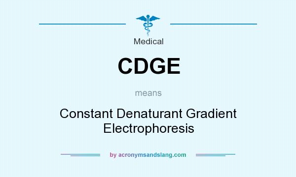 What does CDGE mean? It stands for Constant Denaturant Gradient Electrophoresis