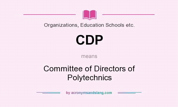 What does CDP mean? It stands for Committee of Directors of Polytechnics