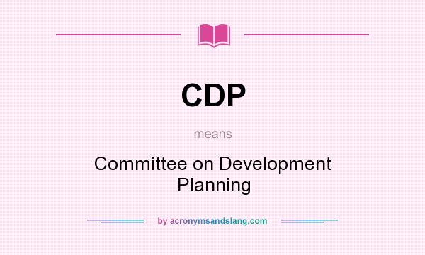 What does CDP mean? It stands for Committee on Development Planning