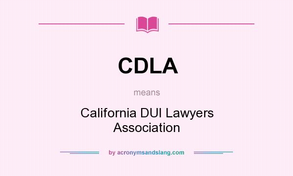 What does CDLA mean? It stands for California DUI Lawyers Association