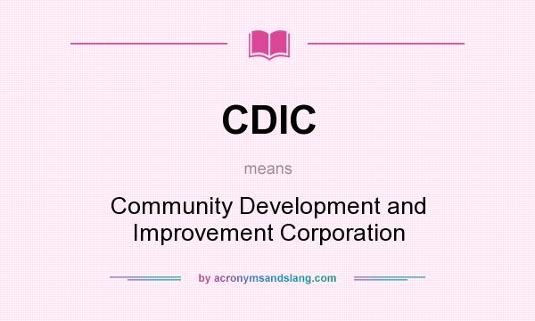 What does CDIC mean? It stands for Community Development and Improvement Corporation